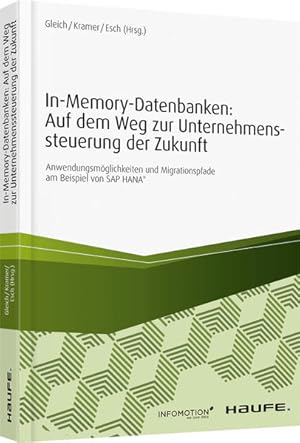 Bild des Verkufers fr In-Memory-Datenbanken: Auf dem Weg zur Unternehmenssteuerung der Zukunft: Anwendungsmglichkeiten und Migrationspfade am Beispiel von SAP HANA (Haufe Fachbuch) zum Verkauf von Studibuch