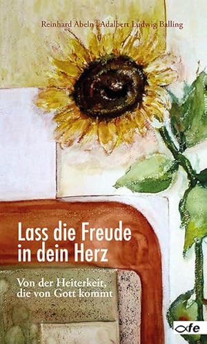 Seller image for Lass die Freude in dein Herz: Von der Heiterkeit, die von Gott kommt for sale by Studibuch