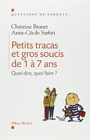 Bild des Verkufers fr Petits tracas et gros soucis de 1  7 ans : Quoi dire quoi faire zum Verkauf von Dmons et Merveilles