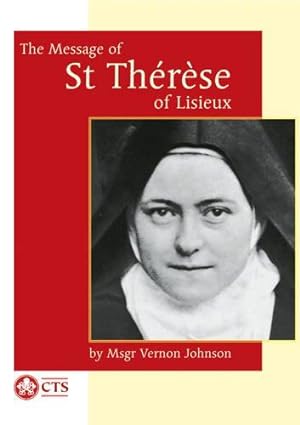 Seller image for Message of St Therese of Lisieux: The little way of an unknown Carmelite nun who became a Doctor of the Church (CTS Classics) for sale by WeBuyBooks