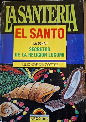 LA SANTERIA. EL SANTO (LA OCHA) SECRETOS DE LA RELIGION LUCUMI.