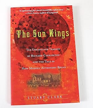 The Sun Kings: The Unexpected Tragedy of Richard Carrington and the Tale of How Modern Astronomy ...