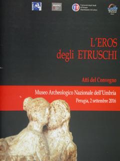 L'EROS degli ETRUSCHI. Atti del Convegno, Museo Archeologico Nazionale dell'Umbria. Perugia, 2 se...