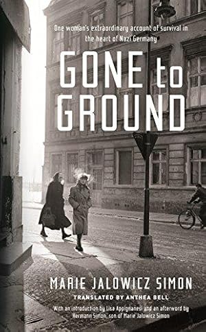 Seller image for Gone to Ground: One woman's extraordinary account of survival in the heart of Nazi Germany for sale by WeBuyBooks