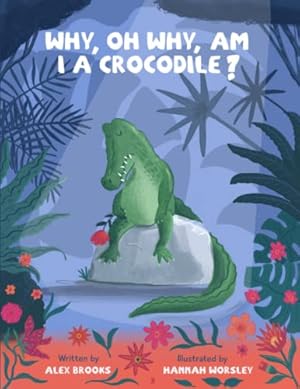 Bild des Verkufers fr Why, oh why, am I a crocodile?: A fabulously fun, rhyming, bedtime story about a crocodile struggling with low self-esteem. zum Verkauf von WeBuyBooks