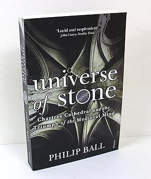 Universe of Stone: Chartres Cathedral and the Triumph of the Medieval Mind