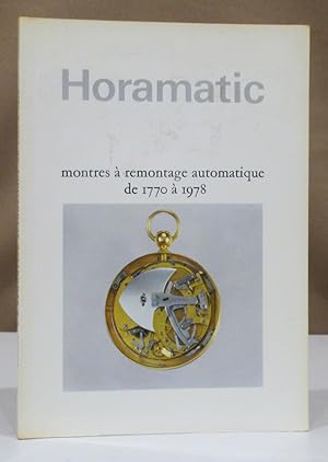 Horamatic. Montres à remontage automatique de 1770 à 1978.