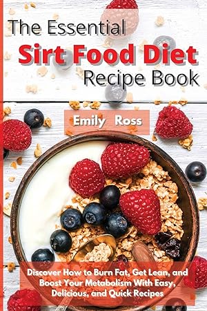 Seller image for The Essential Sirt Food Diet Recipe Book: Discover How to Burn Fat, Get Lean, and Boost Your Metabolism With Easy, Delicious, and Quick Recipes for sale by Redux Books