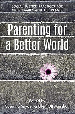 Bild des Verkufers fr Parenting for a Better World: Justice Practices for Your Family and the Planet zum Verkauf von WeBuyBooks