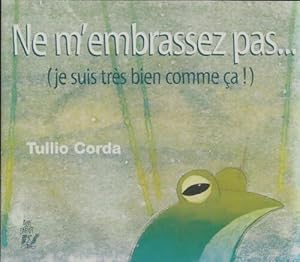 Seller image for Ne m'embrassez pas (je suis tr?s bien comme ?a) - Tullio Corda for sale by Book Hmisphres