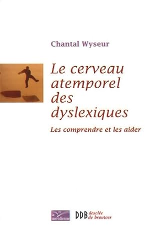 Bild des Verkufers fr Le cerveau atemporel des dyslexiques : Les comprendre et les aider - Chantal Wyseur zum Verkauf von Book Hmisphres