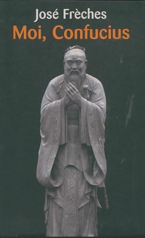 Moi, Confucius - Jos  Fr ches