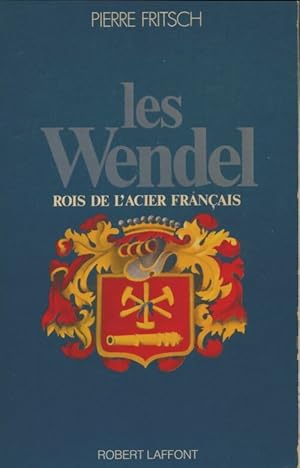Seller image for Les Wendel. Les rois de l'acier fran?ais - Pierre Fritsch for sale by Book Hmisphres