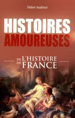 Imagen del vendedor de Histoires amoureuses de l'histoire de France - Didier Audinot a la venta por Book Hmisphres