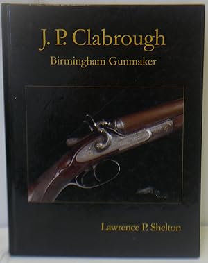 Seller image for J P Clabrough: Birmingham Gunmaker for sale by Hereward Books