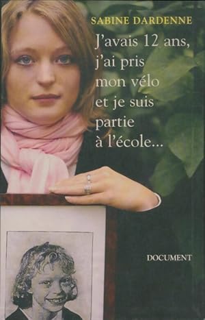 Seller image for J'avais 12 ans, j'ai pris mon v?lo et je suis partie ? l'?cole. - Sabine Dardenne for sale by Book Hmisphres