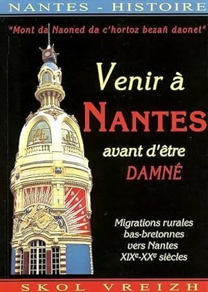 Venir   Nantes et  tre damn . Migrations rurales bas-bretonnes vers Nantes - Collectif