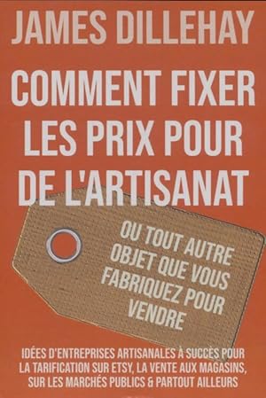 Seller image for Comment fixer les prix pour de l'artisanat - James Dillehay for sale by Book Hmisphres