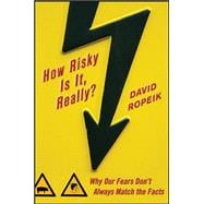 Seller image for How Risky Is It, Really?: Why Our Fears Don't Always Match the Facts for sale by eCampus