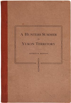 A HUNTERS SUMMER IN YUKON TERRITORY