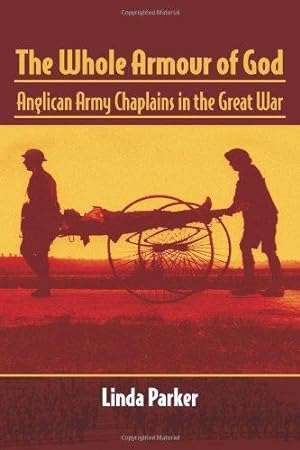 Bild des Verkufers fr The Whole Armour Of God: Anglican Army Chaplains in the Great War zum Verkauf von WeBuyBooks 2