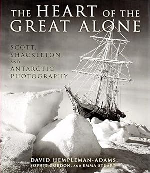 Bild des Verkufers fr The heart of the great alone. Scott, Shackleton and Antarctic photography. zum Verkauf von Antiquariat Querido - Frank Hermann