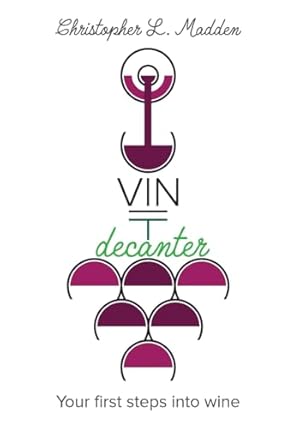 Bild des Verkufers fr Vin Decanter: Your first steps into wine zum Verkauf von WeBuyBooks 2