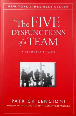 The Five Dysfunctions Of A Team: A Leadership Fable