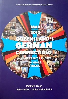 Imagen del vendedor de Queensland German Connections: Past, Present And Future - 170 Years Strong - 1842-2012 a la venta por Marlowes Books and Music