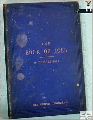 The Book of Ices: Including Cream and Water Ices, Sorbets, Mousses, Iced Souffle s, and Various I...