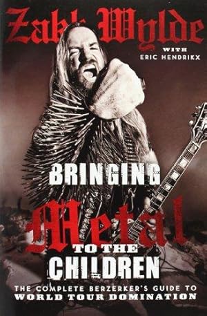 Seller image for Bringing Metal To The Children: The Complete Berserker  s Guide to World Tour Domination for sale by WeBuyBooks 2