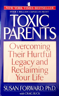 Toxic Parents: Overcoming Their Hurtful Legacy & Reclaiming Your Life