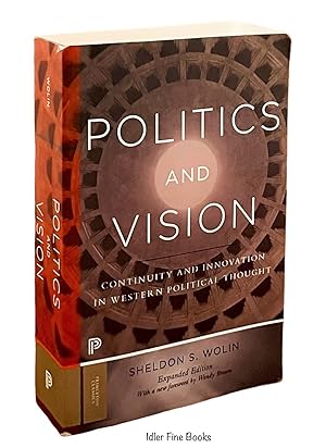Seller image for Politics and Vision: Continuity and Innovation in Western Political Thought - Expanded Edition (Princeton Classics, 23) for sale by Idler Fine Books