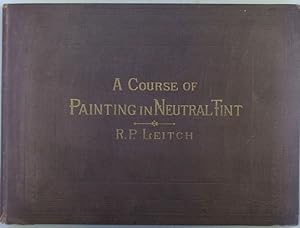 A Course of Painting in Neutral Tint. With Twenty-Four Plates, from designs by R.P. Leitch