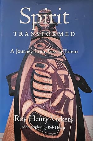 Spirit Transformed. A Journey from Tree to Totem