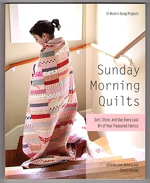 Sunday Morning Quilts: 16 Modern Scrap Projects - Sort, Store, and Use Every Last Bit of Your Tre...