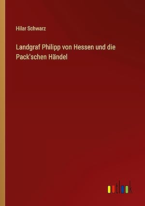Seller image for Landgraf Philipp von Hessen und die Pack schen Haendel for sale by moluna