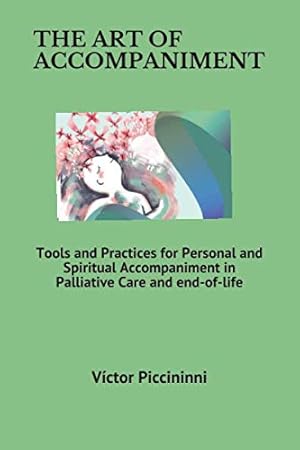 Bild des Verkufers fr THE ART OF ACCOMPANIMENT: Tools and Practices for Personal and Spiritual Accompaniment in Palliative Care and end-of-life zum Verkauf von WeBuyBooks 2