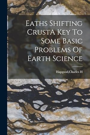 Bild des Verkufers fr Eaths Shifting CrustA Key To Some Basic Problems Of Earth Science zum Verkauf von moluna