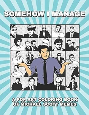 Seller image for Somehow I Manage: A Pop Art Coloring Book Of Michael Scott Memes for sale by WeBuyBooks 2