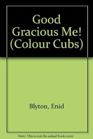 Seller image for Good Gracious Me! (Colour Cubs S.) for sale by WeBuyBooks 2