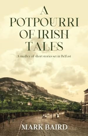 Seller image for A POTPOURRI OF IRISH TALES: A medley of short stories set in Belfast for sale by WeBuyBooks 2