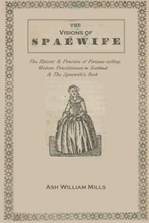 Seller image for The Visions of the Spaewife: The History and Practice of Fortune-telling, and Modern Practitioners in Scotland & The Spaewife's Book. for sale by WeBuyBooks 2