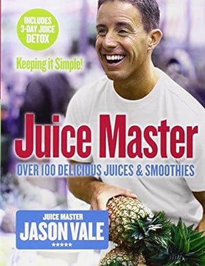 Imagen del vendedor de Juice Master Keeping It Simple: Over 100 Delicious Juices and Smoothies a la venta por WeBuyBooks