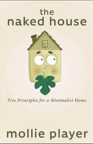 Bild des Verkufers fr The Naked House: Five Principles for a Minimalist Home zum Verkauf von WeBuyBooks 2