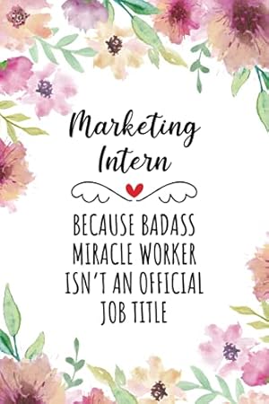 Bild des Verkufers fr Marketing Intern Because Badass Miracle Worker Isn't An Official Job Title: Blank Lined Journal/Notebook for Marketing Intern, Marketing Practitioner, . Gifts for Women, Mother's Day and Christmas zum Verkauf von WeBuyBooks 2