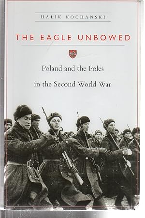 Immagine del venditore per The Eagle Unbowed: Poland and the Poles in the Second World War venduto da EdmondDantes Bookseller