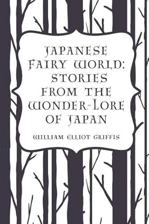 Imagen del vendedor de Japanese Fairy World: Stories from the Wonder-Lore of Japan a la venta por WeBuyBooks 2