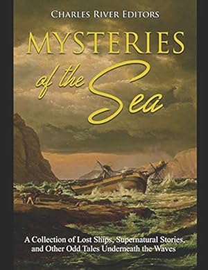 Bild des Verkufers fr Mysteries of the Sea: A Collection of Lost Ships, Supernatural Stories, and Other Odd Tales Underneath the Waves zum Verkauf von WeBuyBooks 2