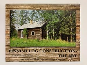 Finnish Log Construction - The Art: The Story of Finnish Log Construction in America, Anniversary...